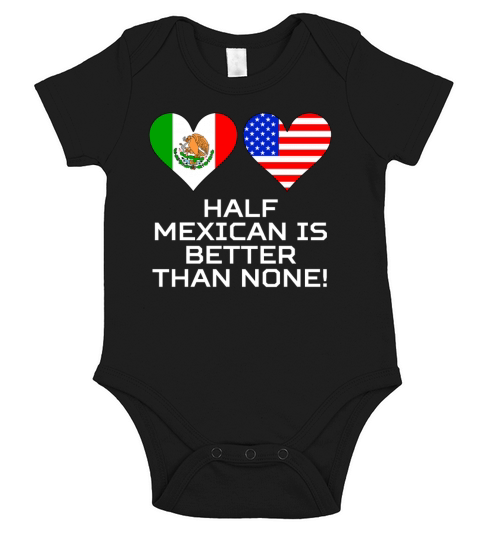 Half Mexican Is Better Than None Short Sleeve Baby One-Piece