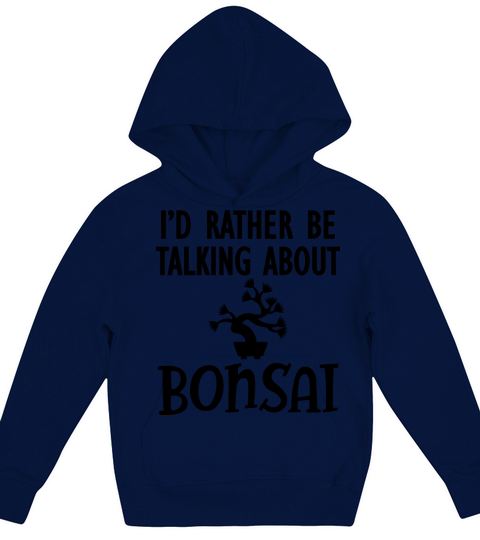 Bonsai - Id rather be talking about bonsai b Kids Hoodie