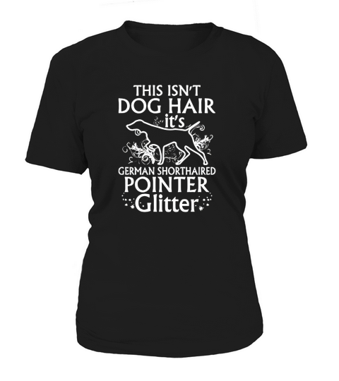 German Shorthaired Pointer Shirt Isnt Dog Hair Its Glitter Women's T-Shirt