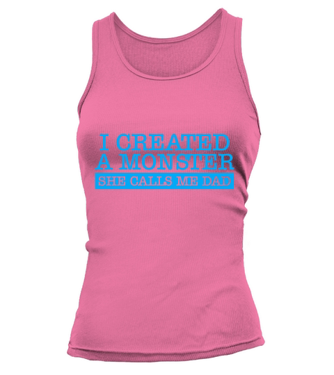 I created a monster she calls me dad Fathers Day Women's Tank Top