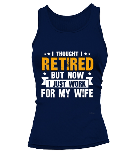 thought i retired but now i just work for my wife Women's Tank Top