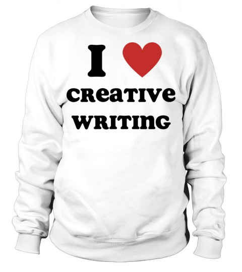 I Love Creative Writing Sweatshirt Unisex