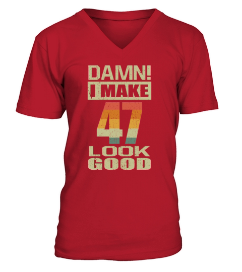 Damn I Make 47 Look Good Funny 47th Birthday Gift Men's V-Neck T-shirt