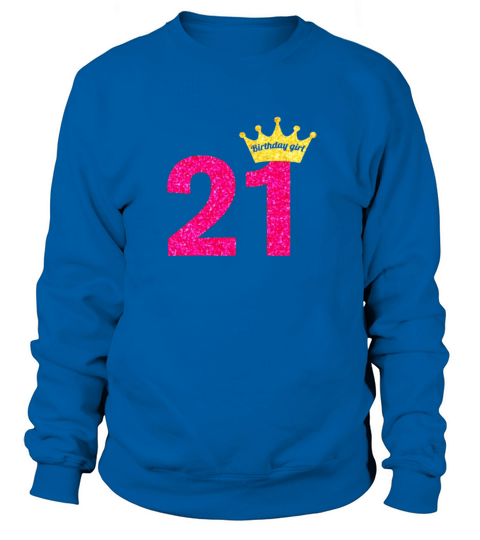 Womens 21st Birthday Girl Pink Princess T-Shirt Women's Sweatshirt