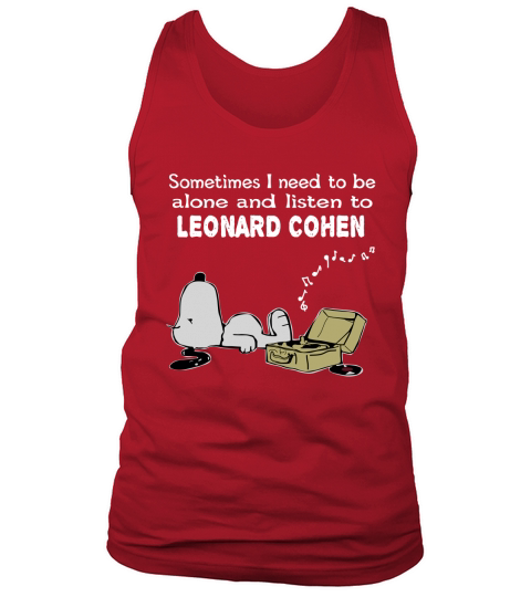 Sometimes I need to be alone and listen to Leonard Cohen Tank Top Unisex