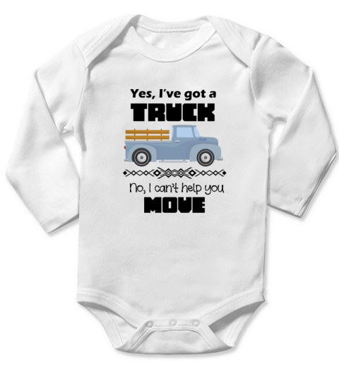 Yes Ive got a truck no I cant help you move Long Sleeve Baby One-Piece