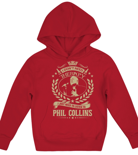I Dont Need Therapy i Just Need To Listen To Phil Collins TShirt Kids Hoodie