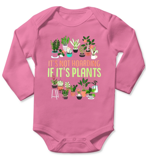 Its not hoarding if its plants Gardening Long Sleeve Baby One-Piece