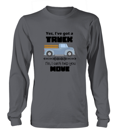 Yes Ive got a truck no I cant help you move Women's Long Sleeve