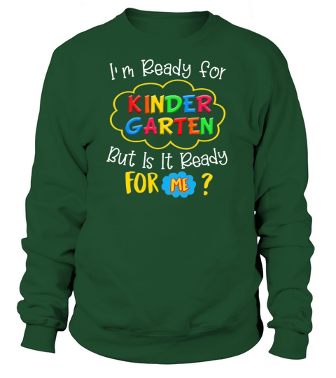 I M READY FOR KINDERGARTEN BUT IS IT READY FOR ME Women's Sweatshirt