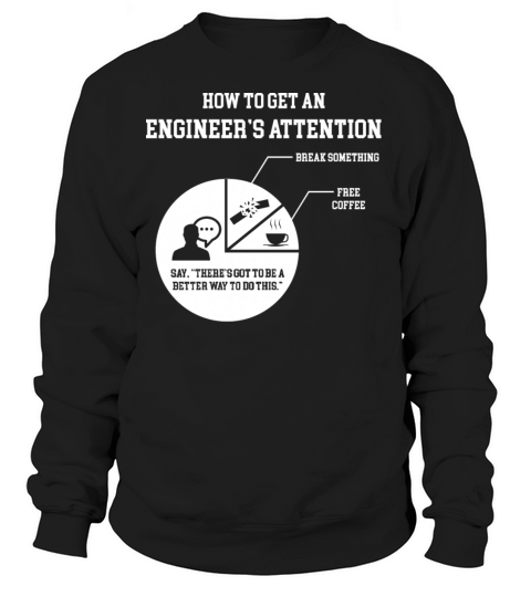 How to get an engineers attention Women's Sweatshirt