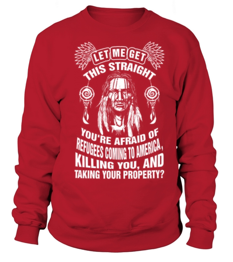 Native American - Youre afraid of refugees coming Women's Sweatshirt