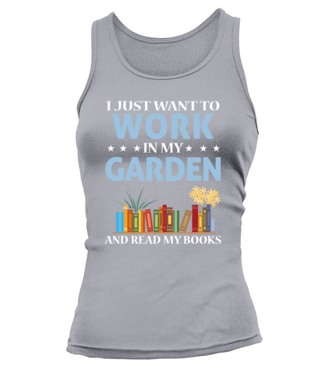 Just Work In Garden And Read Books Plants Gardenin Tank top Woman