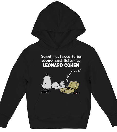 Sometimes I need to be alone and listen to Leonard Cohen Kids Hoodie