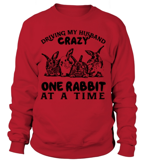driving my husband crazy one rabbits at a time rab Women's Sweatshirt
