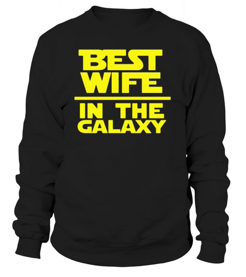 Best Wife In The Galaxy Shirt Women's Sweatshirt