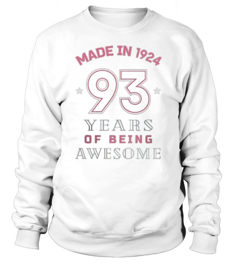Made In 1924 Awesome Cute T-Shirt Funny 93rd Birthday Gift Sweatshirt Unisex