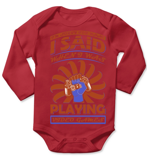Im sorry for what I said when I was playing videos games Long Sleeve Baby One-Piece