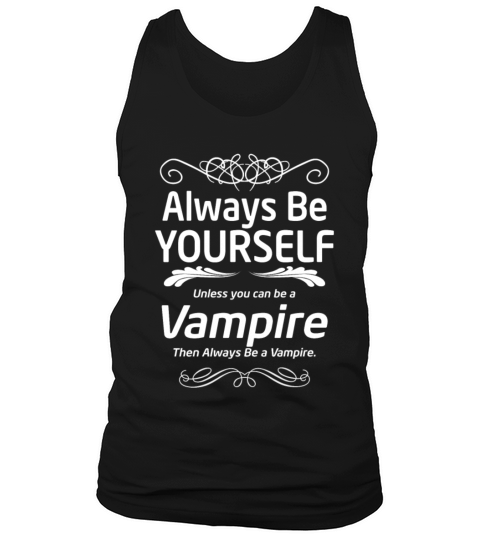 Vampire - Always be yourself unless you can be vam Men's Tank Top