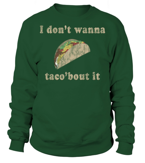 I dont wanna tacobout it Men's Sweatshirt
