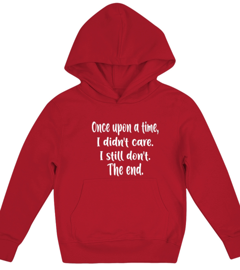 Once Upon a Time I Didnt Care I Still Dont The End Kids Hoodie