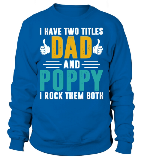 I have two titles dad and poppy and i rock them both Women's Sweatshirt
