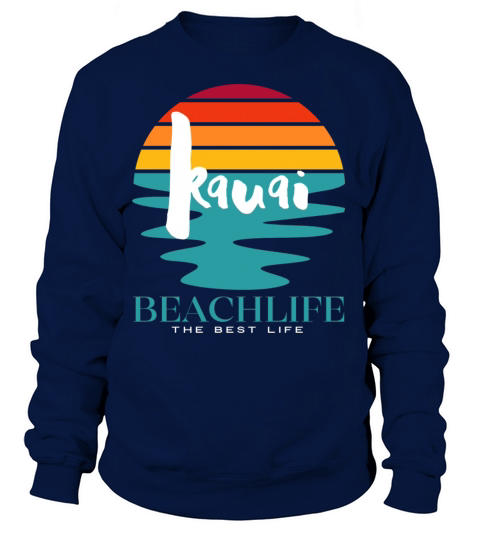 Kauai Beach Life The Best Life Women's Sweatshirt