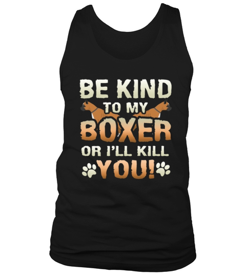 Be Kind To My Boxer Or I Will Kill You Dog Owner Men's Tank Top