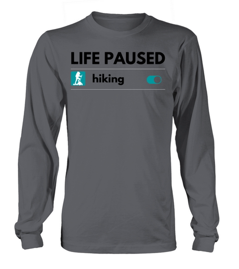 Life paused hiking on motivational camping Long sleeved Unisex
