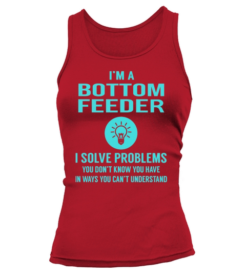Bottom Feeder I Solve Problem Job Title Shirts Tank top Woman