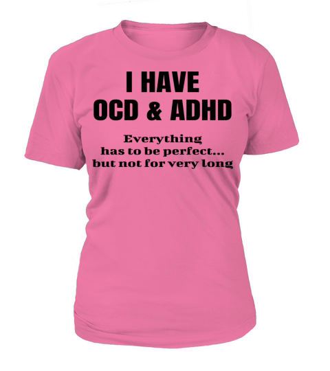 I Have OCD And ADHD Funny Joke Sarcastic Parody Women's T-Shirt