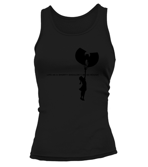 Wu Tang Life As A Shorty Shouldn’t Be So Rough shirt Tank top Woman
