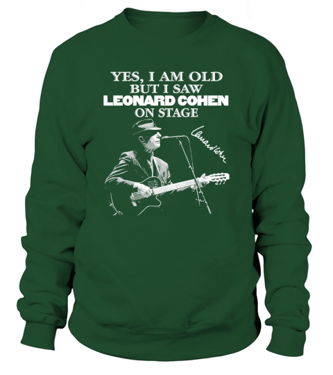 Yes I Am Old But I Saw Leonard Cohen On Stage Signature Sweatshirt Unisex