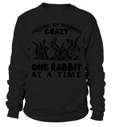 driving my husband crazy one rabbits at a time rab Men's Sweatshirt