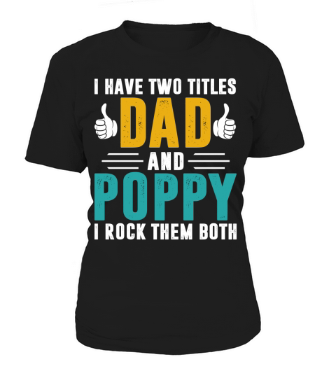 I have two titles dad and poppy and i rock them both T-Shirt Woman