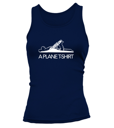 A Plane T-Shirt, Funny Woodworker Carpenter Novelty T-Shirt Tank top Woman