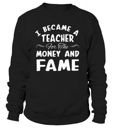 I Became A Teacher For Money And Fame Cute Teacher Women's Sweatshirt