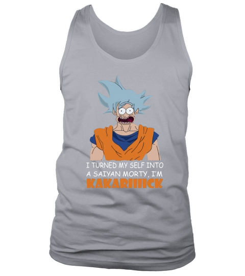 Son Goku I turned myself into a Saiyan Morty I’m Kakarick shirt Tank Top Unisex