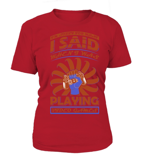 Im sorry for what I said when I was playing videos games T-Shirt Woman