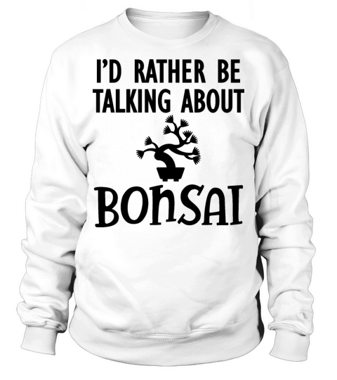 Bonsai - Id rather be talking about bonsai b Men's Sweatshirt