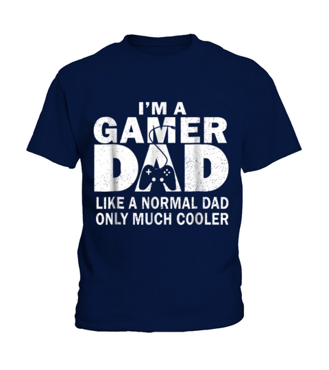 I M Gamer Dad Like A Normal Dad Only Much Cooler Kids T-Shirt