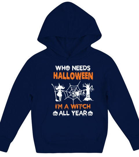 Who Needs Halloween Im A Witch All Year Kids Hoodie