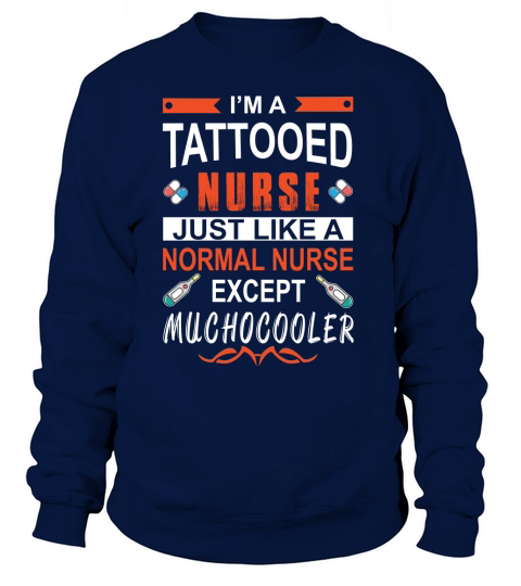 Im a Tattooed Nurse Normal Nurse Except Much Cooler Women's Sweatshirt