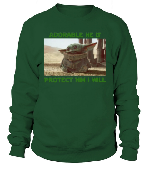 Baby Yoda adorable he is protect him i will The Mandalorian shirt Sweatshirt Unisex