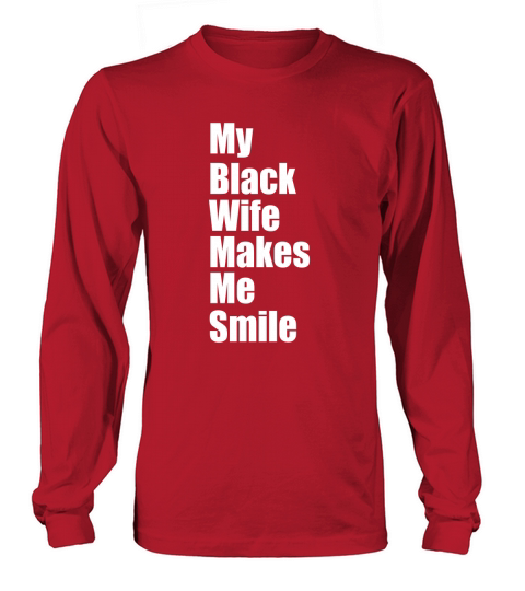 My Black Wife Makes Me Smile Long sleeved Unisex