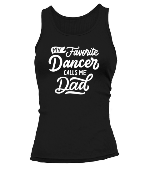 My Favorite Dancer Calls Me Dad T-shirt Funny Sports Tee Tank top Woman