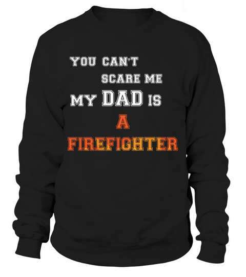 You can t scare me my dad is a firefighter shirt Men's Sweatshirt