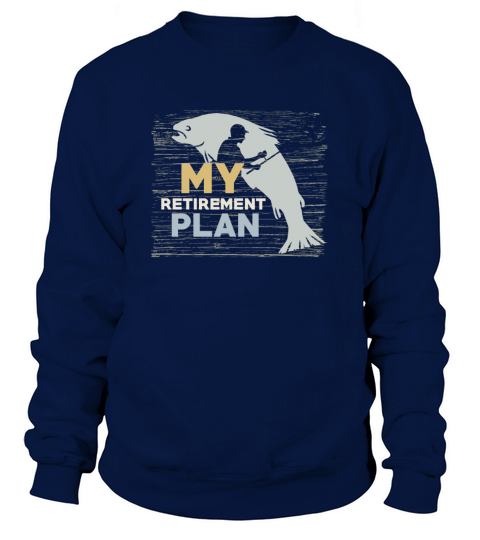 My Retirement Plan Mens Funny Fishing T-Shirt Women's Sweatshirt