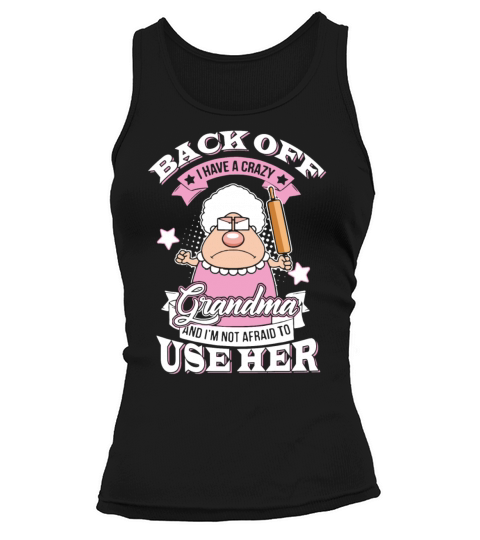 Back off i have crazy grandma and im not afraid t Women's Tank Top