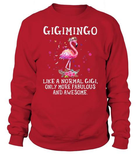 Gigimingo like a normal gigi only more fabulous and awesome Sweatshirt Unisex